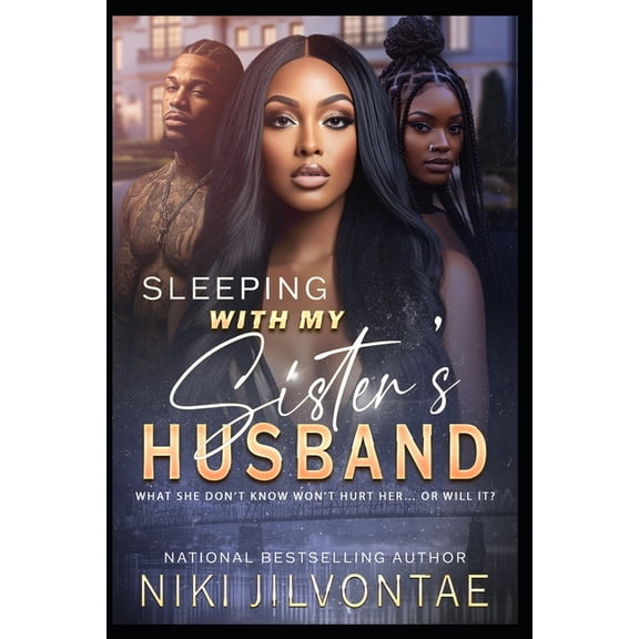 Sleeping with My Sister's Husband Sleeping With My Sister's Husband: What She Don't Know Won't Hurt Her...Or Will It?!, Book 1, (Paperback)