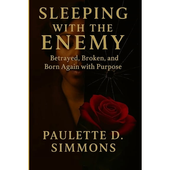 Sleeping With The Enemy: Betrayed, Broken, and Born Again with Purpose, (Paperback)