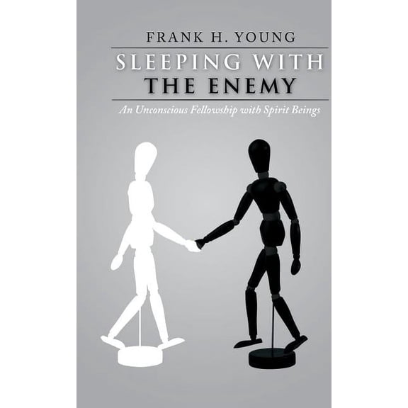Sleeping with the Enemy: An Unconscious Fellowship with Spirit Beings, (Paperback)