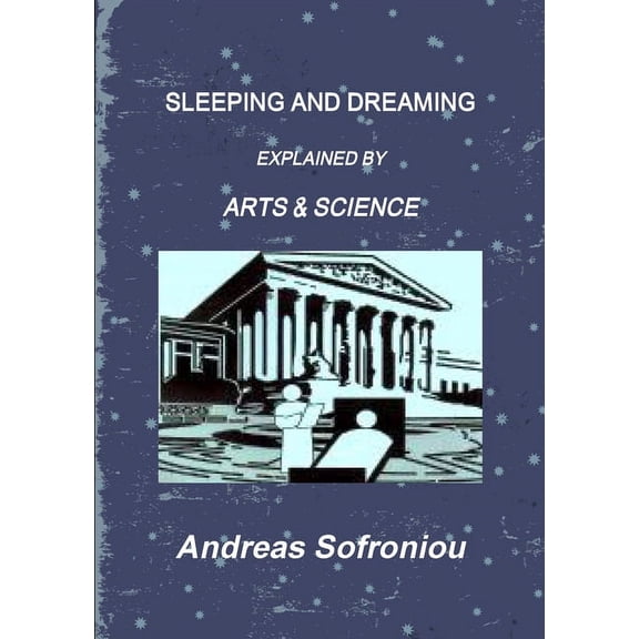 Sleeping and Dreaming Explained by Arts & Science, (Paperback)