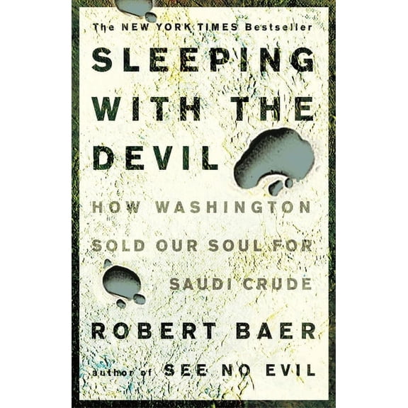Sleeping with the Devil : How Washington Sold Our Soul for Saudi Crude (Paperback)