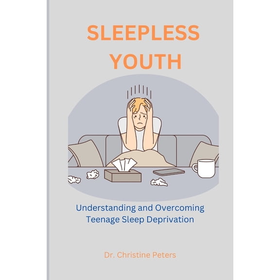 Sleepless Youth: Understanding and Overcoming Teenage Sleep Deprivation, (Paperback)