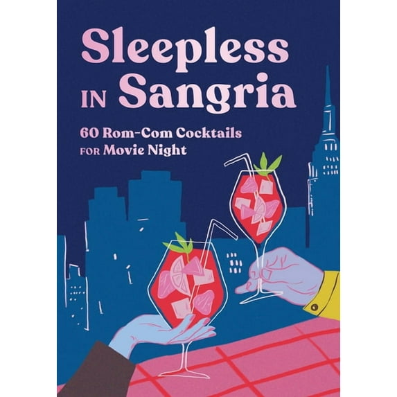 Sleepless in Sangria: 60 Rom-Com Cocktails for Movie Night, (Hardcover)