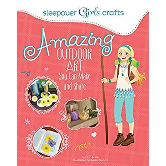 Pre-Owned Sleepover Girls Crafts: Amazing Outdoor Art You Can Make and Share (Paperback) 1623704235 9781623704230