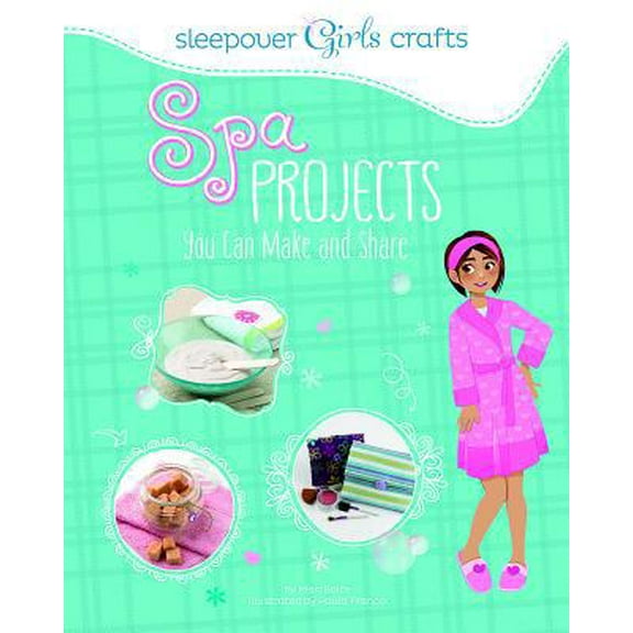 Pre-Owned Sleepover Girls Crafts: Spa Projects You Can Make and Share (Paperback) 1623702003 9781623702007