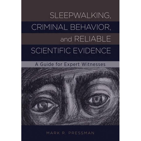 Sleepwalking, Criminal Behavior, and Reliable Scientific Evidence : A Guide for Expert Witnesses (Hardcover)