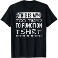 thumbnail image 1 of Sleepy Quote This Is My Too Tired To Function T-Shirt, 1 of 4