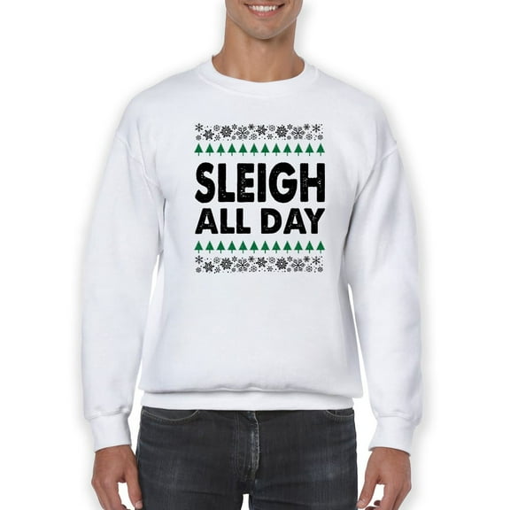 Sleigh All Day Christmas  Men Sweatshirt, Male x-Large