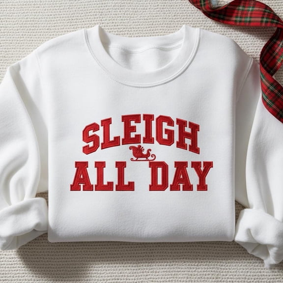 Sleigh All Day Embroidered Sweatshirt, Funny Christmas Shirt, Holiday Crewneck Jumper, Santa Sled Graphic Tee, Xmas Gift Idea