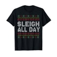 thumbnail image 1 of Sleigh All Day Ugly Christmas Sweater Pattern Quotes Humor T-Shirt, 1 of 5