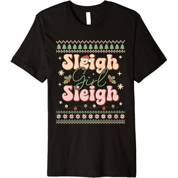 Sleigh Girl Sleigh Xmas Ugly Christmas Premium T-Shirt