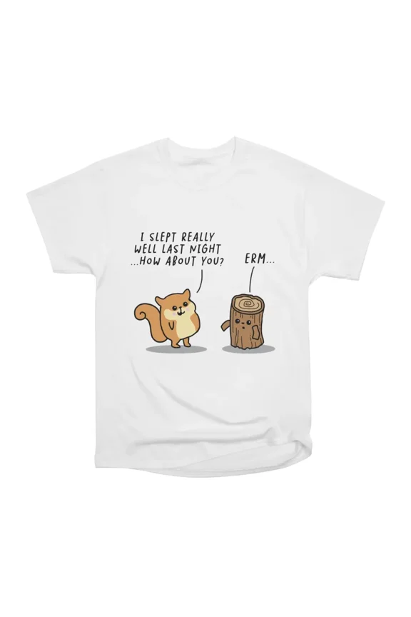 Slept like a log T-Shirt Tee Gift For Him Merch For Her Apparel For Friend