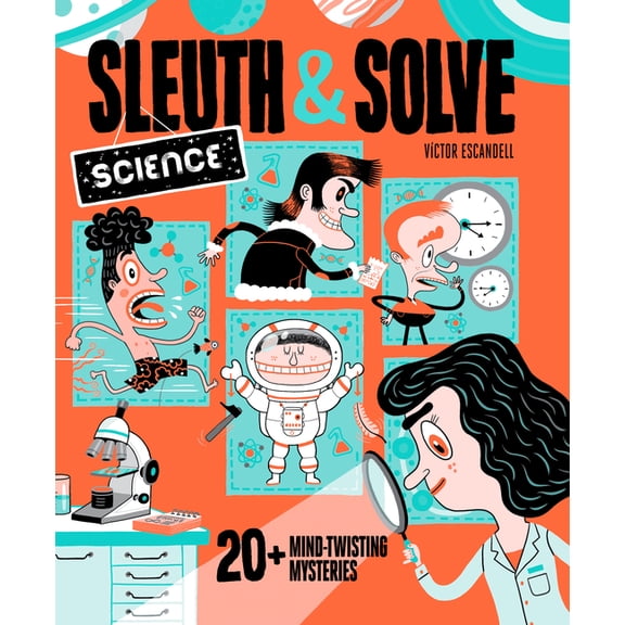 Sleuth & Solve: Science: 20+ Mind-Twisting Mysteries, (Hardcover)