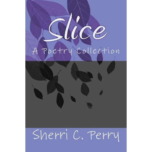 Slice: A Poetry Collection (Paperback)