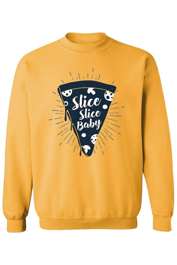 Slice Slice Baby Pizza Quote Sweatshirt Men -Image by Shutterstock, Male 4X-Large