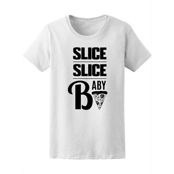 Slice Slice Baby Pizza Women T-Shirt - Image by Shutterstock, Female Medium