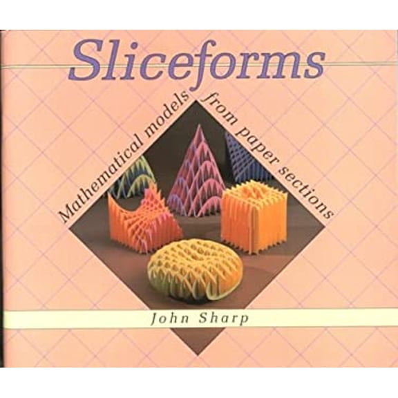 Pre-Owned Sliceforms: Mathematical Models from Paper Sections (Paperback) by John Sharp