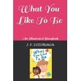 thumbnail image 1 of Slices of Life: What You Like To Be: An Illustrated Storybook (Paperback), 1 of 1