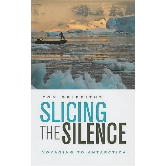 Slicing the Silence: Voyaging to Antarctica (Paperback)