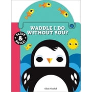 Slide and Smile Slide and Smile Waddle I Do Without You?, Board Book