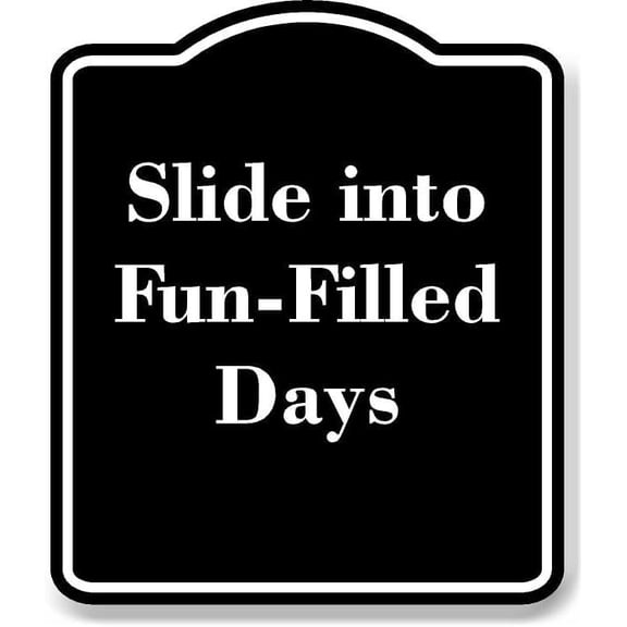 Slide into Fun-Filled Days BLACK Aluminium Composite Sign 8.5''x10''
