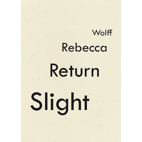 Slight Return -- Rebecca Wolff