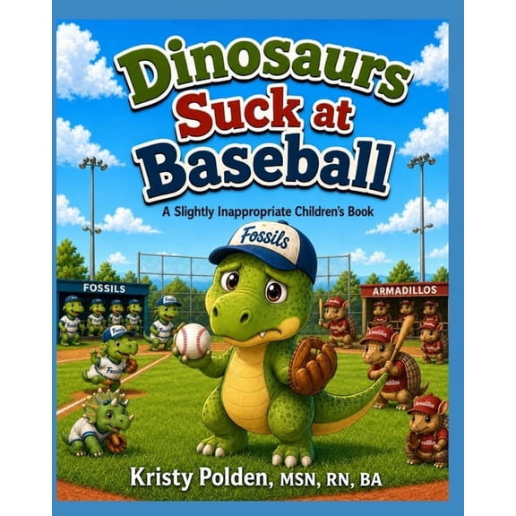 Slightly Inappropriate Children's Books Dinosaurs Suck at Baseball: A Slightly Inappropriate Children's Book, (Paperback)
