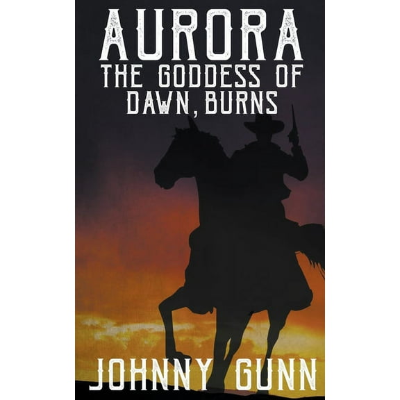 Slim Calhoun, Bull Morrison Western Aurora, The Goddess of Dawn, Burns, Book 1, (Paperback)