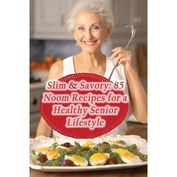 Slim & Savory: 85 Noom Recipes for a Healthy Senior Lifestyle