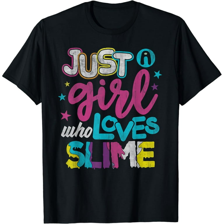 Just A Girl Who Loves Slime T-Shirt Slime T-Shirt For Girls Just A Girl Who Loves Slime T-Shirt Slime T-Shirt For Girls