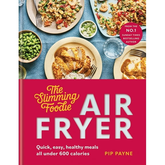 Slimming Foodie Air Fryer: Quick, Easy, Healthy Meals All Under 600 Calories, (Hardcover)