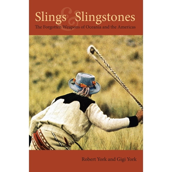 Slings and Slingstones: The Forgotten Weapons of Oceania and the Americas, (Hardcover)