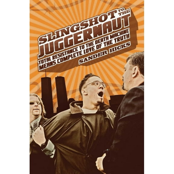 Slingshot to the Juggernaut : Total Resistance to the Death Machine Means Complete Love of the Truth (Paperback)