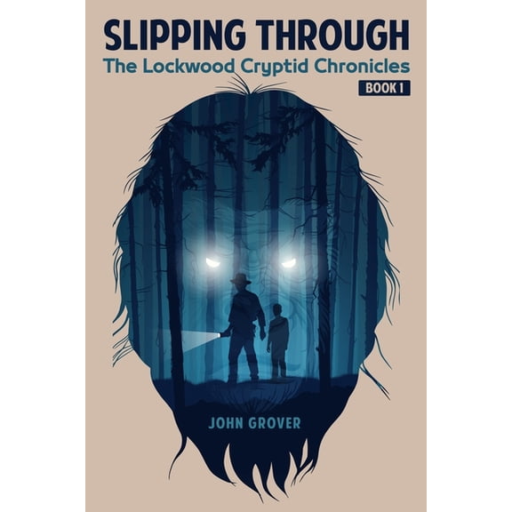 The Lockwood Cryptid Chronicles Slipping Through: The Lockwood Cryptid Chronicles Book 1, Book 1, (Paperback)