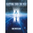 thumbnail image 1 of Slipping Thru The Veil: Awaken to the Spiritual World Beyond, (Paperback), 1 of 1