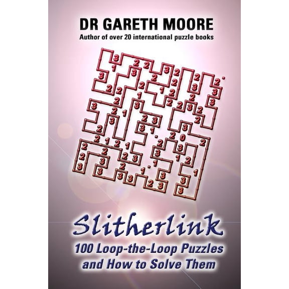 Slitherlink: 100 Loop-the-Loop Puzzles and How to Solve Them (Paperback) by Gareth Moore