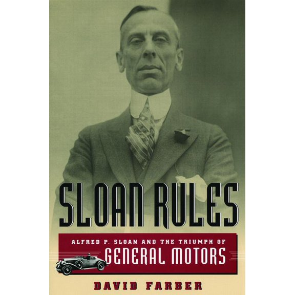 Sloan Rules: Alfred P. Sloan and the Triumph of General Motors, (Paperback)