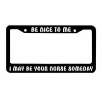 Sloboki Be Nice to Me I May Be Your Nurse Someday White License Plate Frame Universal Aluminum Metal Car Tag Holders Cars Decor