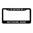 thumbnail image 1 of Sloboki I'D Rather Be Watching Anime License Plate Frame Universal Aluminum Metal Car Tag Holders Cars Decor, 1 of 5