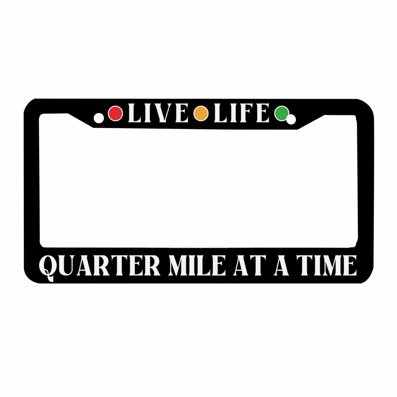 "I Live My Life A Quarter Mile At A Time" License Plate Frame - Matte Black Stainless Steel, 12x6 Inch With Screws