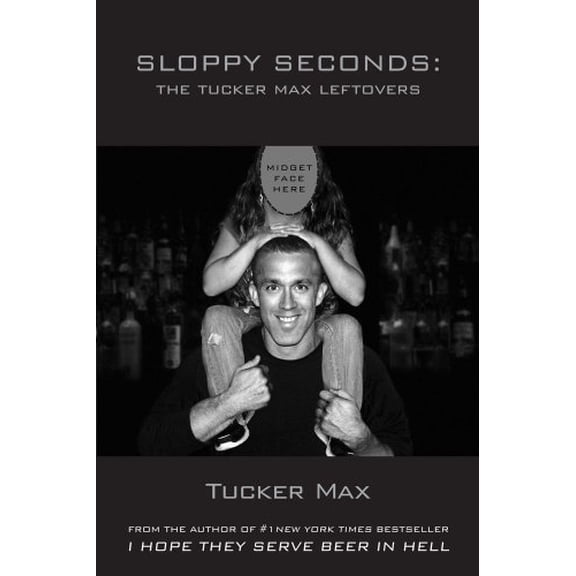 Pre-Owned Sloppy Seconds: The Tucker Max Leftovers (Paperback) 1619610027 9781619610026