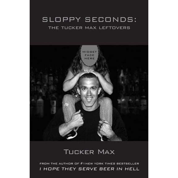 Sloppy Seconds: The Tucker Max Leftovers, (Paperback)