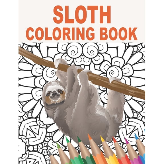 Sloth Coloring Book: 30 Patterns to Color for Stress Relief and Relaxing with Silly, Lazy, Adorable, and Funny Sloths Gi, (Paperback)