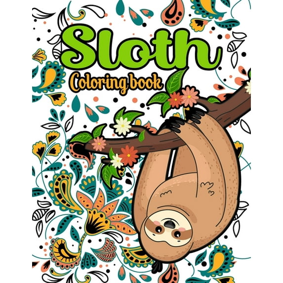 Sloth Coloring Book: 40 Beautiful Sloth Coloring Pages Stress Relieving Animal Designs for Adults and Teens (Paperback)