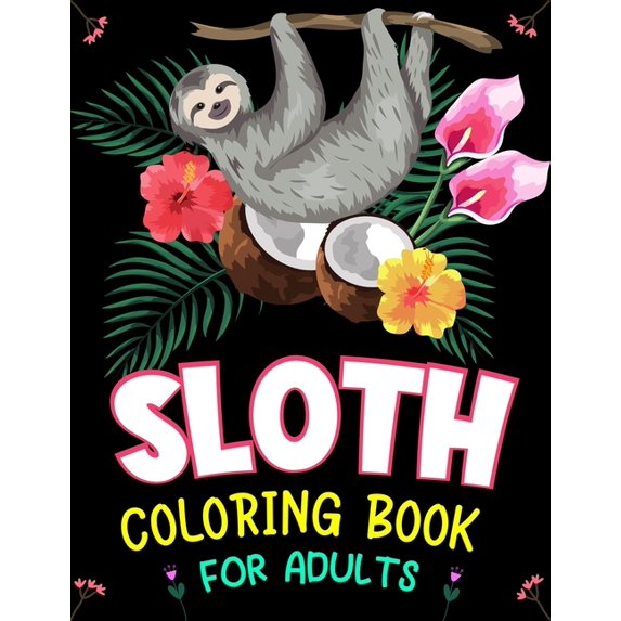 Sloth Coloring Book for Adults: A Hilarious Fun Coloring Gift Book for Sloth Lovers & Adults Relaxation with Stress Relieving Sloth Designs for Men and Women (Paperback)