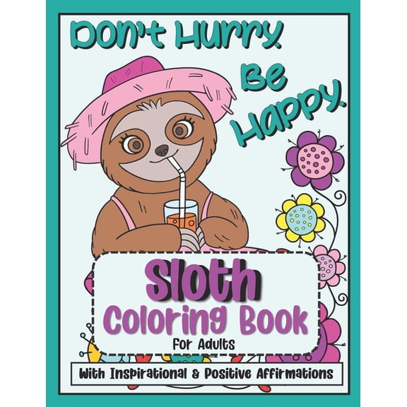 Sloth Coloring Book For Adults: Inspirational and Positive Affirmations and Quotes - Fun, Relaxation, Stress Management Relief - Happy Motivational Gift for Women Friend or Teen Girls (Paperback)