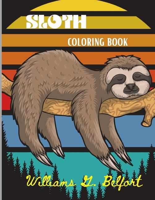 Sloth Coloring Book For Kids Ages 4-6: Sloth coloring book cute sloth coloring  pages for baby, toddlers, preschoolers, kindergarteners, kids ages 2 to  (Paperback)