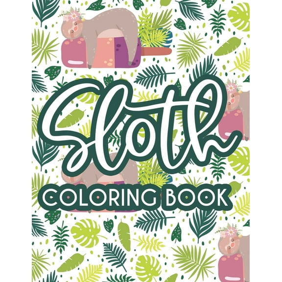 Sloth Coloring Book: Childrens Sloth Coloring Activity Pages, Illustrations And Designs To Color For Toddlers, (Paperback)