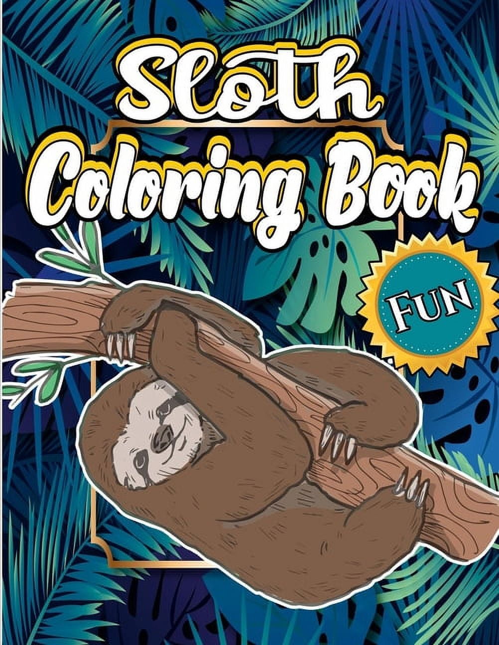 Sloth Coloring Book: Fantastic Sloth Coloring Book Adult, With Stress Relieving Animal Designs. (Simple Adult Coloring Book For Sloth Lovers). [Book]
