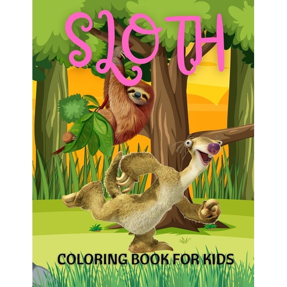 Sloth Coloring Book For Kids : A Fun Sloth Coloring Book Featuring Adorable Sloth, Silly Sloth, Lazy Sloth & More With Funny Sloth Quotes (Paperback)